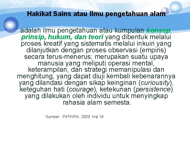 Hakikat Sains atau Ilmu pengetahuan alam adalah ilmu pengetahuan atau kumpulan konsep, prinsip, hukum,