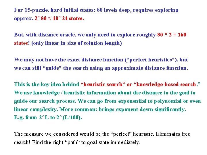 For 15 -puzzle, hard initial states: 80 levels deep, requires exploring approx. 2^80 ≈