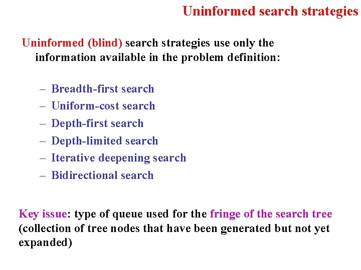 Uninformed search strategies Uninformed (blind) search strategies use only the information available in the