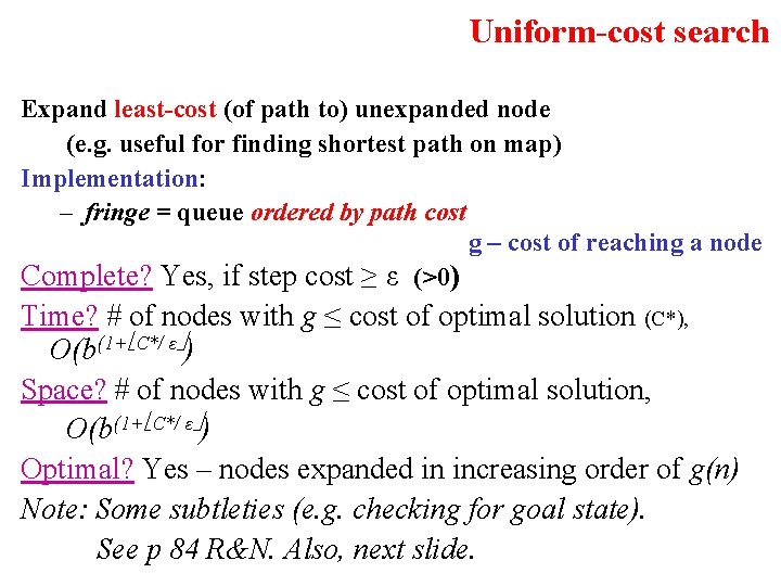 Uniform-cost search Expand least-cost (of path to) unexpanded node (e. g. useful for finding