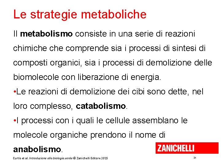 Le strategie metaboliche Il metabolismo consiste in una serie di reazioni chimiche comprende sia