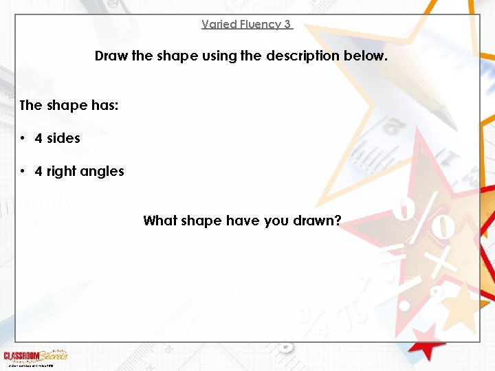 Varied Fluency 3 Draw the shape using the description below. The shape has: • Varied Fluency 3 Draw the shape using the description below. The shape has: •