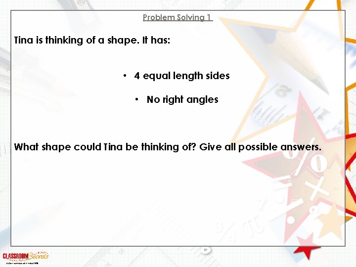 Problem Solving 1 Tina is thinking of a shape. It has: • 4 equal Problem Solving 1 Tina is thinking of a shape. It has: • 4 equal
