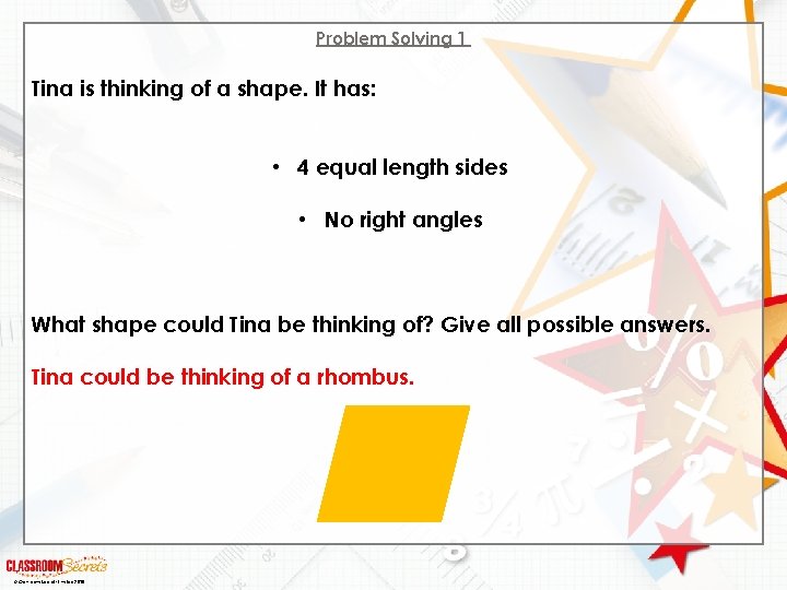 Problem Solving 1 Tina is thinking of a shape. It has: • 4 equal