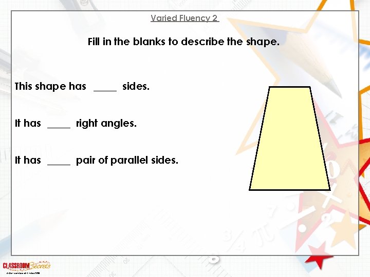 Varied Fluency 2 Fill in the blanks to describe the shape. This shape has