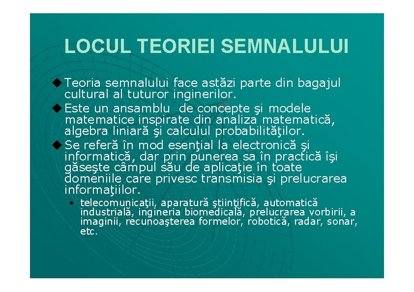 LOCUL TEORIEI SEMNALULUI ◆ Teoria semnalului face astăzi parte din bagajul cultural al tuturor