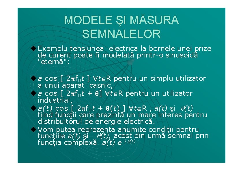 MODELE ŞI MĂSURA SEMNALELOR ◆ Exemplu tensiunea electrica la bornele unei prize de curent