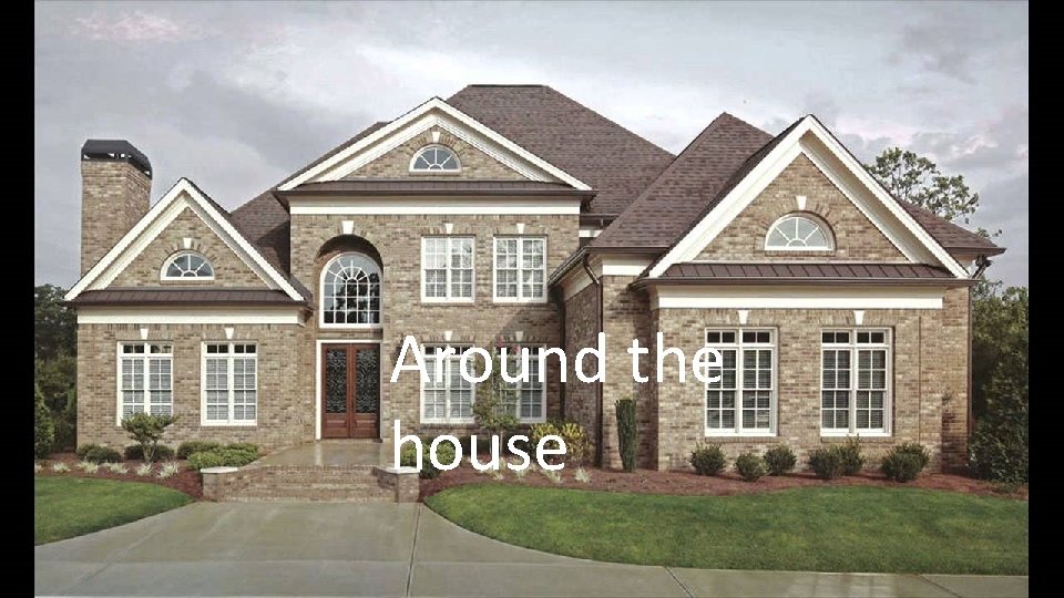 Around the house 
