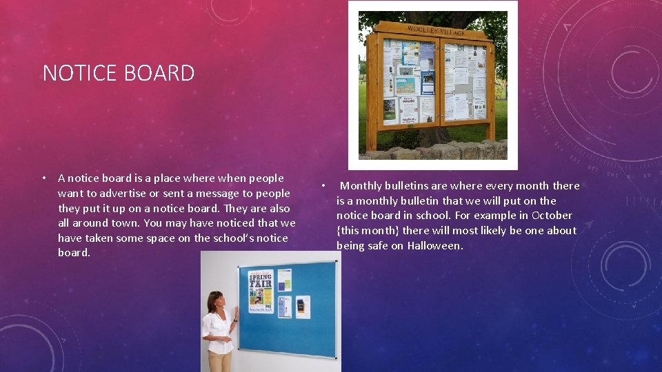 NOTICE BOARD • A notice board is a place where when people want to