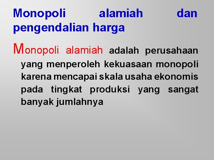 Monopoli alamiah pengendalian harga Monopoli dan alamiah adalah perusahaan yang menperoleh kekuasaan monopoli karena
