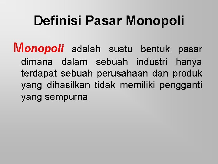 Definisi Pasar Monopoli adalah suatu bentuk pasar dimana dalam sebuah industri hanya terdapat sebuah