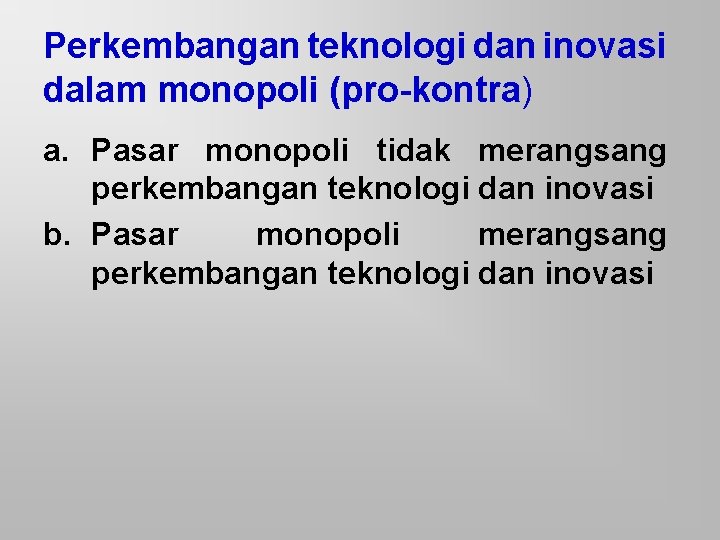 Perkembangan teknologi dan inovasi dalam monopoli (pro-kontra) a. Pasar monopoli tidak merangsang perkembangan teknologi