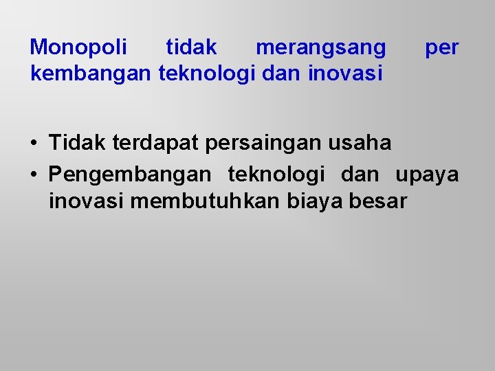 Monopoli tidak merangsang kembangan teknologi dan inovasi per • Tidak terdapat persaingan usaha •