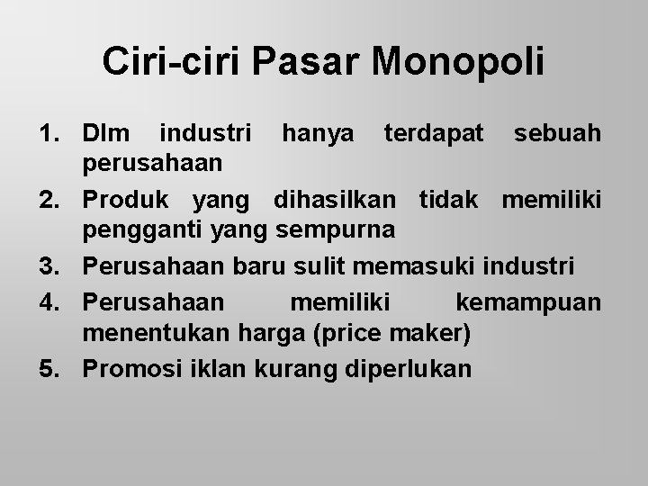 Ciri-ciri Pasar Monopoli 1. Dlm industri hanya terdapat sebuah perusahaan 2. Produk yang dihasilkan