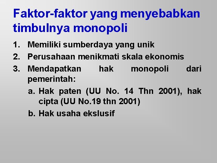 Faktor-faktor yang menyebabkan timbulnya monopoli 1. Memiliki sumberdaya yang unik 2. Perusahaan menikmati skala