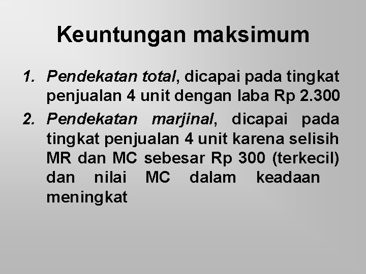 Keuntungan maksimum 1. Pendekatan total, dicapai pada tingkat penjualan 4 unit dengan laba Rp