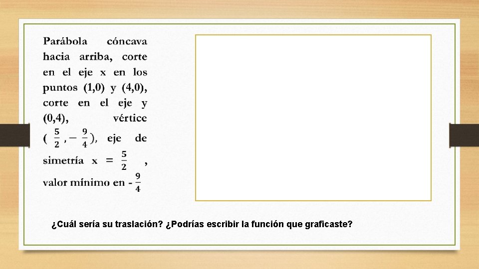  ¿Cuál sería su traslación? ¿Podrías escribir la función que graficaste? 