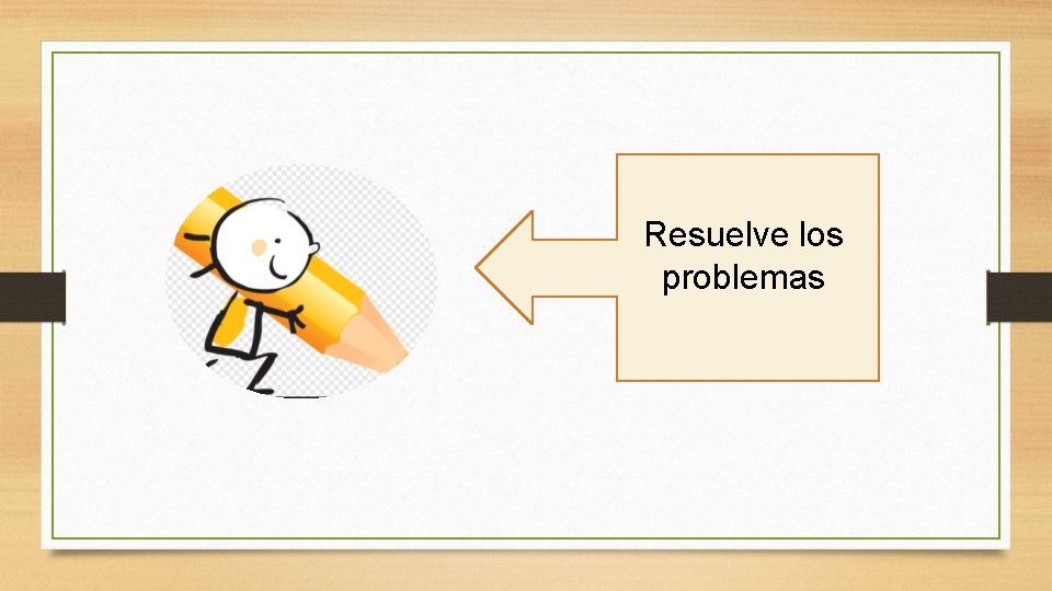 Resuelve los problemas 