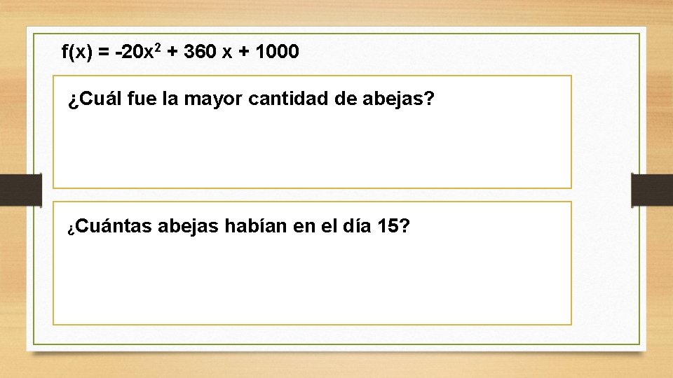  f(x) = -20 x 2 + 360 x + 1000 ¿Cuál fue la