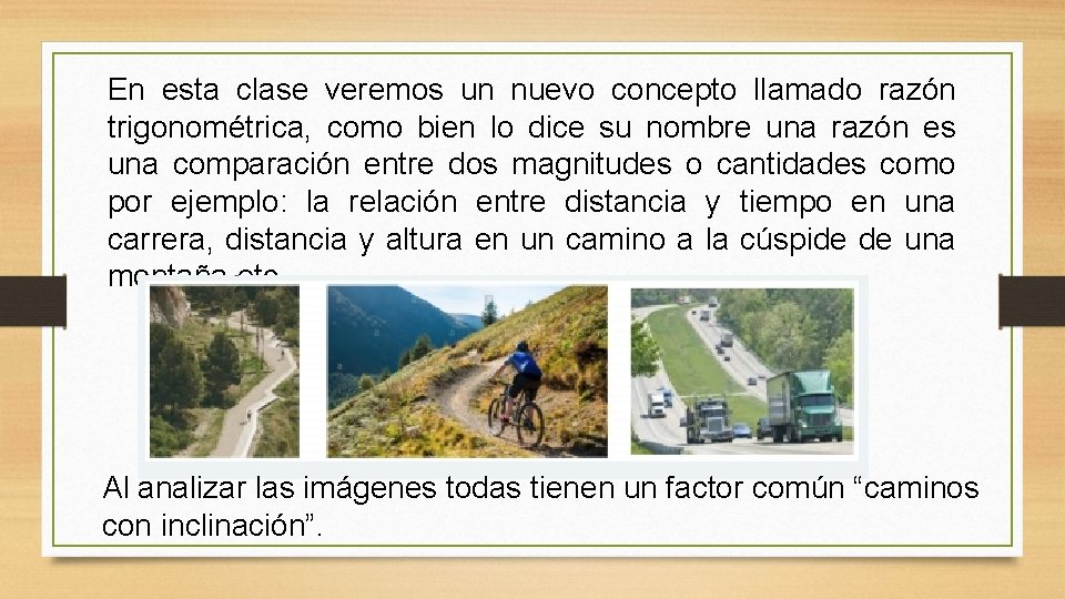 En esta clase veremos un nuevo concepto llamado razón trigonométrica, como bien lo dice