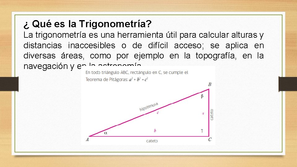 ¿ Qué es la Trigonometría? La trigonometría es una herramienta útil para calcular alturas