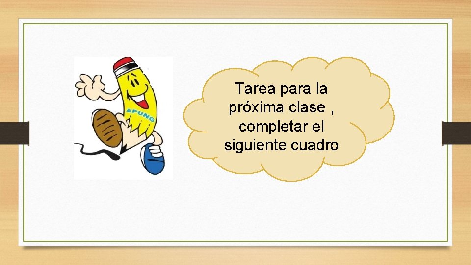 Tarea para la próxima clase , completar el siguiente cuadro 