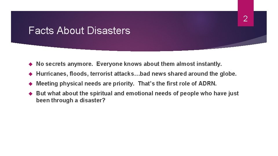 2 Facts About Disasters No secrets anymore. Everyone knows about them almost instantly. Hurricanes,