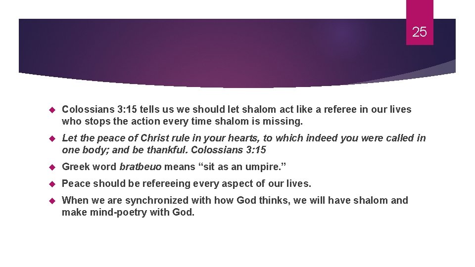 25 Colossians 3: 15 tells us we should let shalom act like a referee