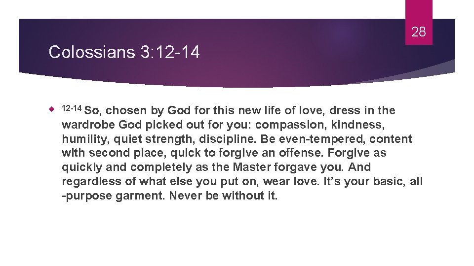 28 Colossians 3: 12 -14 So, chosen by God for this new life of