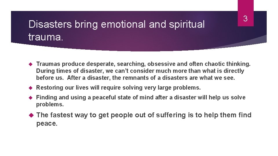 Disasters bring emotional and spiritual trauma. 3 Traumas produce desperate, searching, obsessive and often