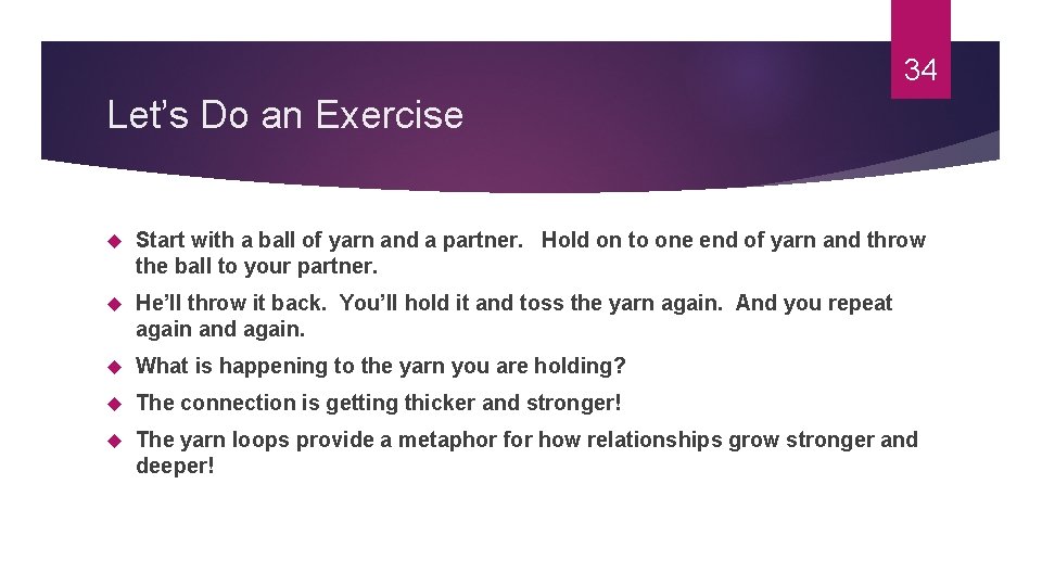 34 Let’s Do an Exercise Start with a ball of yarn and a partner.