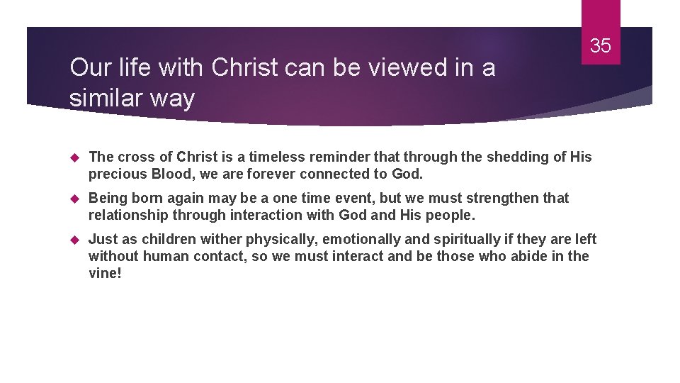 35 Our life with Christ can be viewed in a similar way The cross