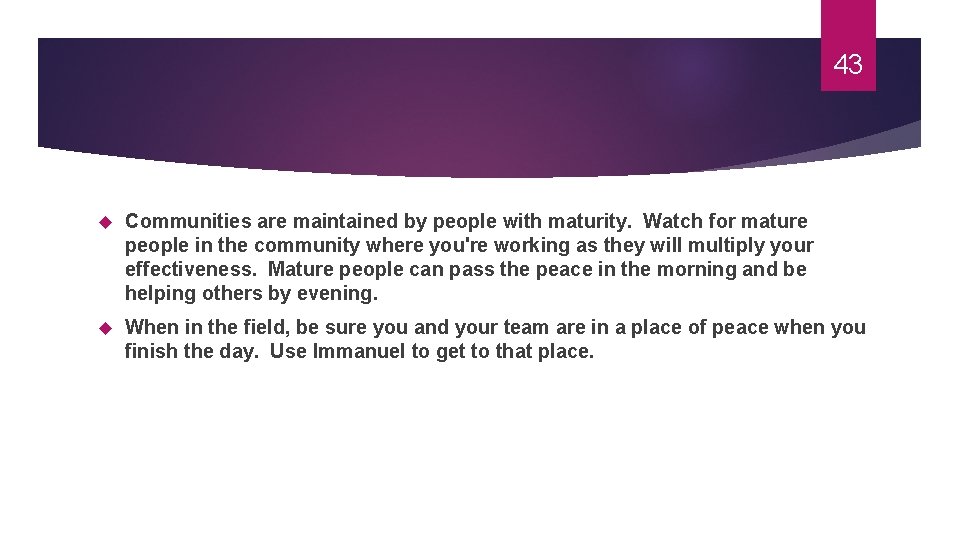 43 Communities are maintained by people with maturity. Watch for mature people in the