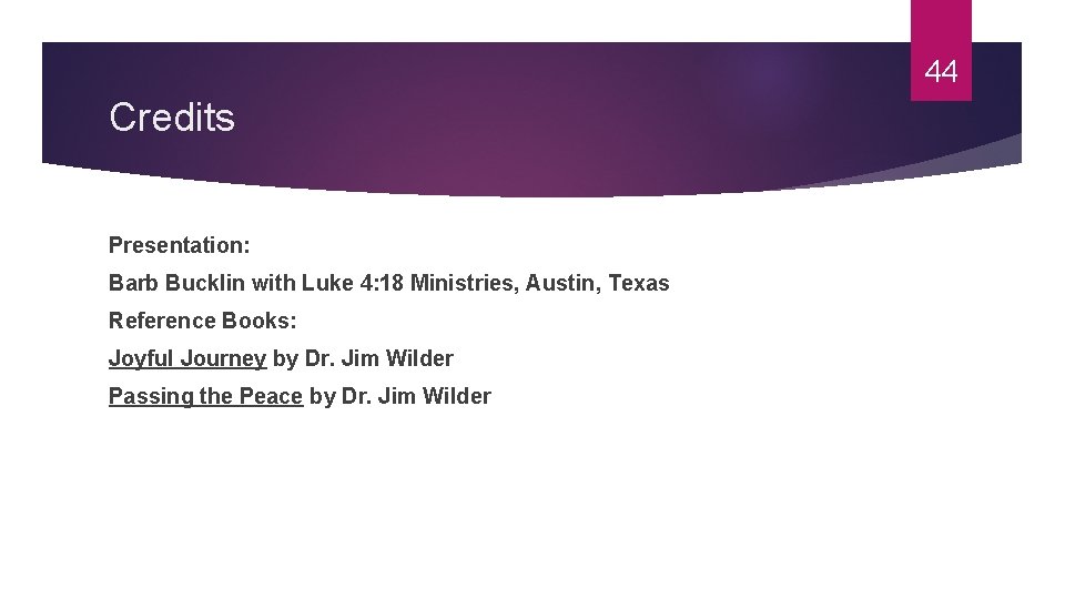 44 Credits Presentation: Barb Bucklin with Luke 4: 18 Ministries, Austin, Texas Reference Books: