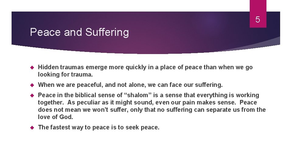 5 Peace and Suffering Hidden traumas emerge more quickly in a place of peace