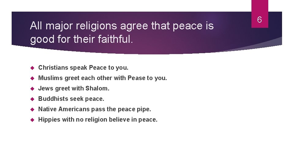 All major religions agree that peace is good for their faithful. Christians speak Peace