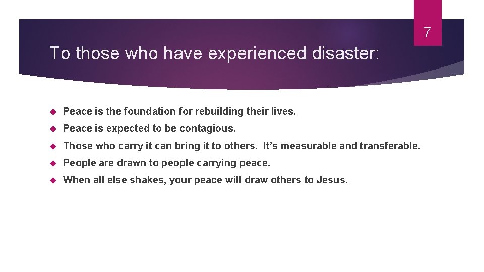 7 To those who have experienced disaster: Peace is the foundation for rebuilding their