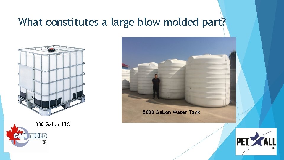 What constitutes a large blow molded part? 5000 Gallon Water Tank 330 Gallon IBC