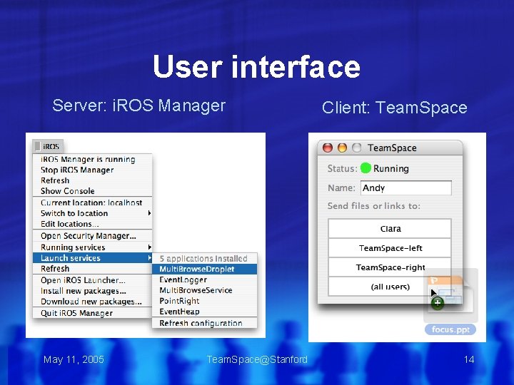 User interface Server: i. ROS Manager May 11, 2005 Team. Space@Stanford Client: Team. Space