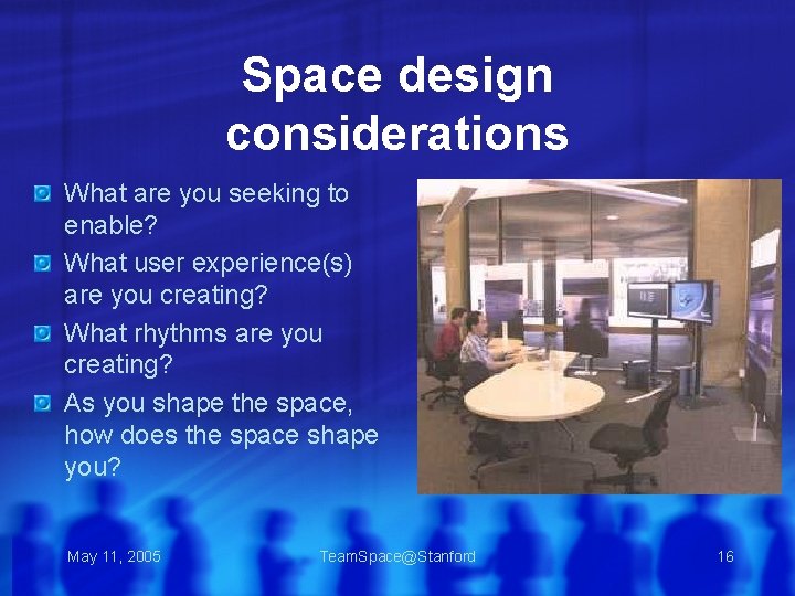 Space design considerations What are you seeking to enable? What user experience(s) are you