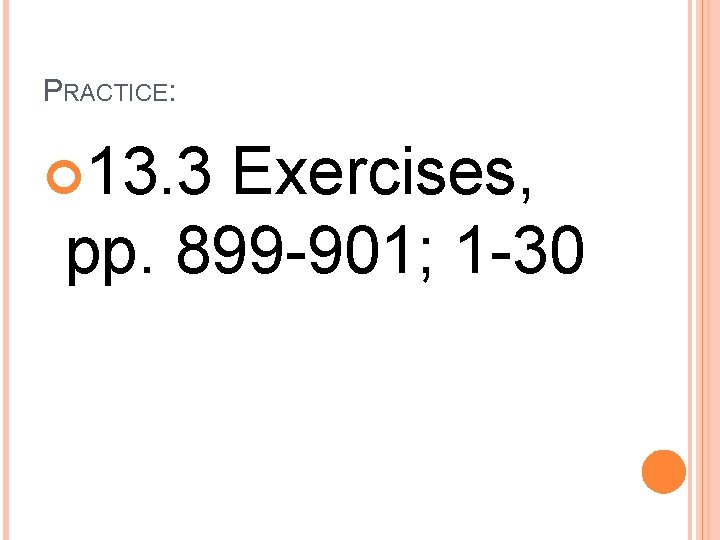 PRACTICE: 13. 3 Exercises, pp. 899 -901; 1 -30 
