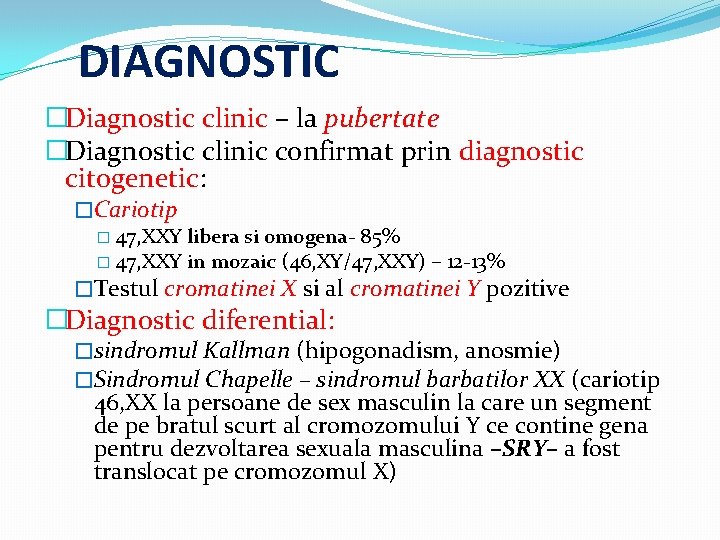 DIAGNOSTIC �Diagnostic clinic – la pubertate �Diagnostic clinic confirmat prin diagnostic citogenetic: �Cariotip �