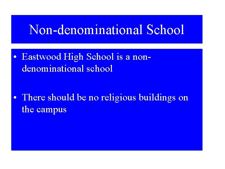 Non-denominational School • Eastwood High School is a nondenominational school • There should be