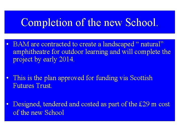 Completion of the new School. • BAM are contracted to create a landscaped “