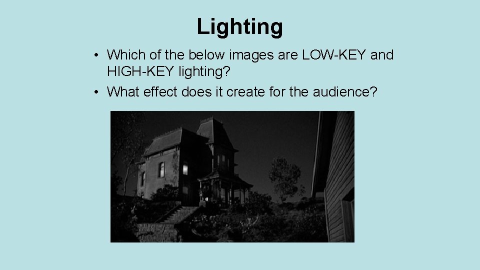 Lighting • Which of the below images are LOW-KEY and HIGH-KEY lighting? • What