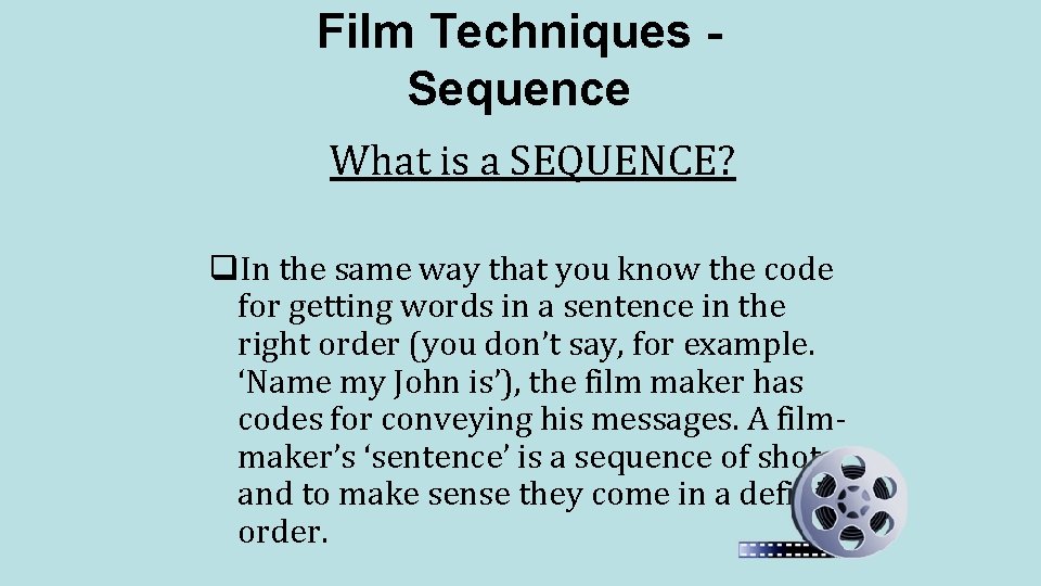 Film Techniques Sequence What is a SEQUENCE? q. In the same way that you