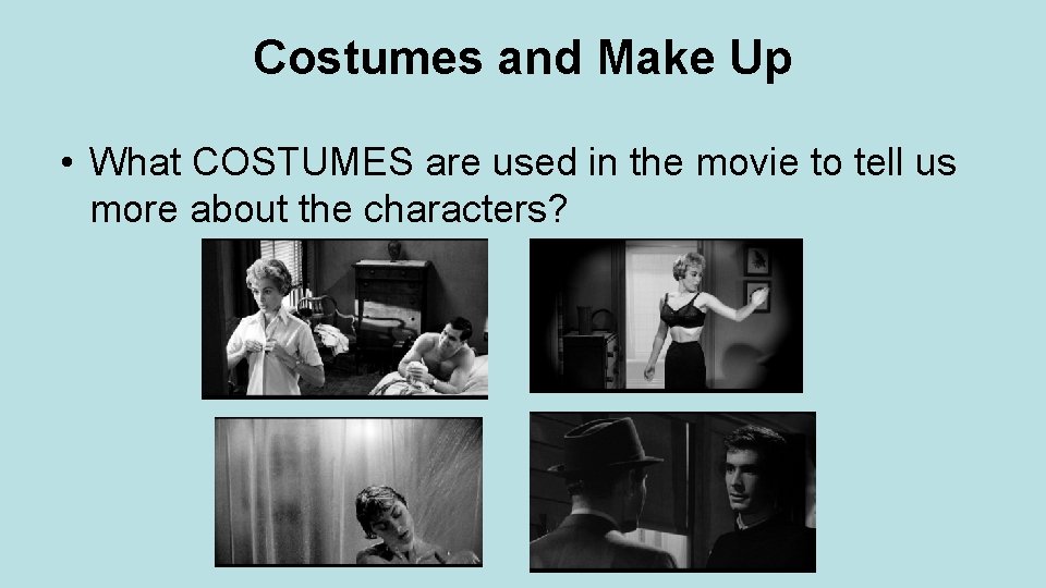 Costumes and Make Up • What COSTUMES are used in the movie to tell