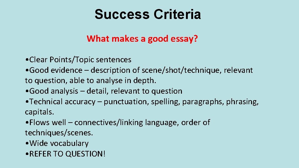 Success Criteria What makes a good essay? • Clear Points/Topic sentences • Good evidence