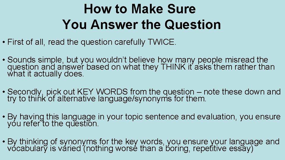 How to Make Sure You Answer the Question • First of all, read the