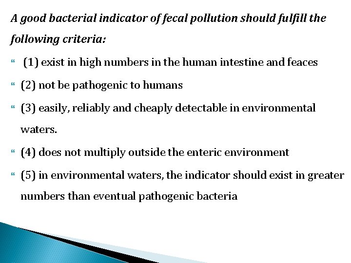 A good bacterial indicator of fecal pollution should fulfill the following criteria: (1) exist